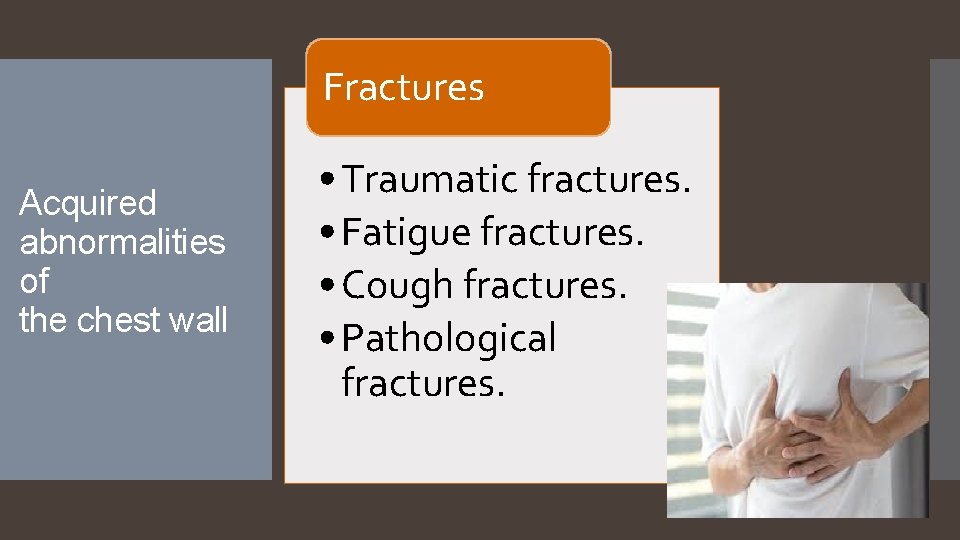 Fractures Acquired abnormalities of the chest wall • Traumatic fractures. • Fatigue fractures. •