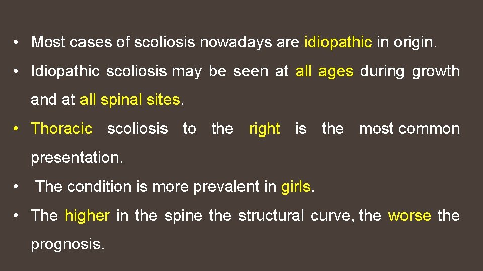  • Most cases of scoliosis nowadays are idiopathic in origin. • Idiopathic scoliosis