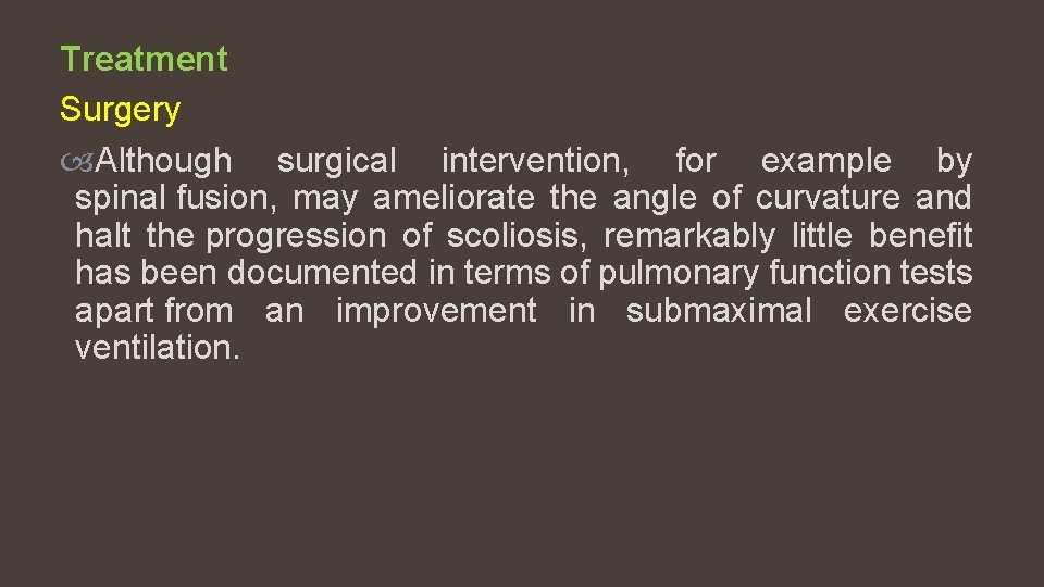 Treatment Surgery Although surgical intervention, for example by spinal fusion, may ameliorate the angle