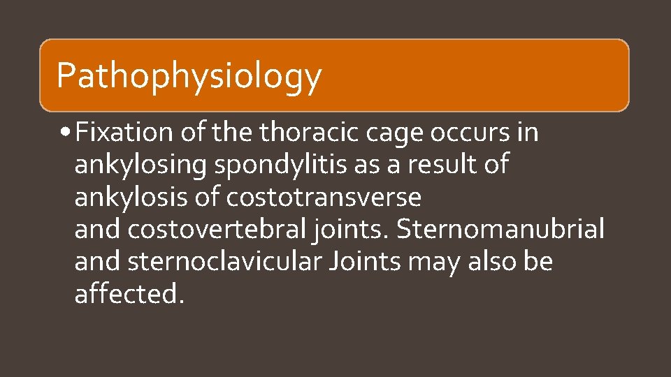 Pathophysiology • Fixation of the thoracic cage occurs in ankylosing spondylitis as a result