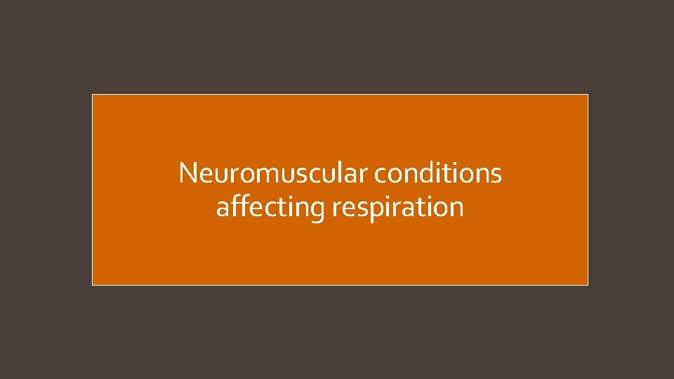 Neuromuscular conditions affecting respiration 