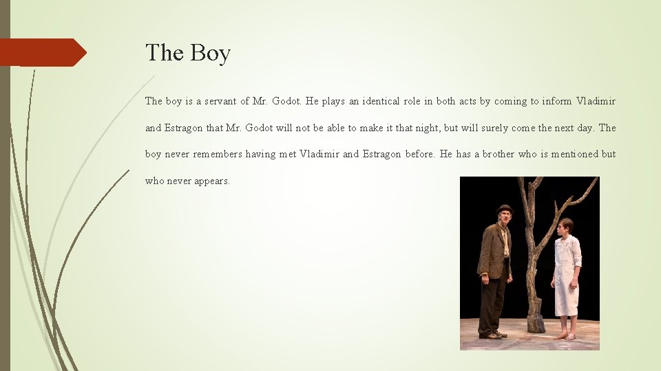 The Boy The boy is a servant of Mr. Godot. He plays an identical