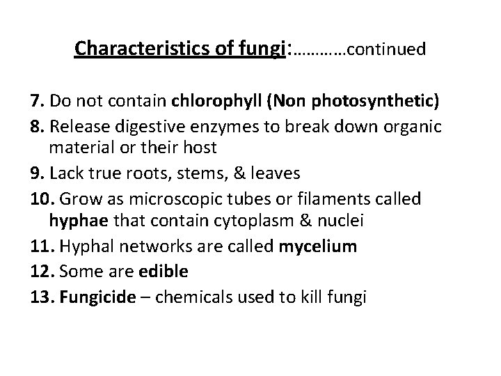 Characteristics of fungi: …………continued 7. Do not contain chlorophyll (Non photosynthetic) 8. Release digestive