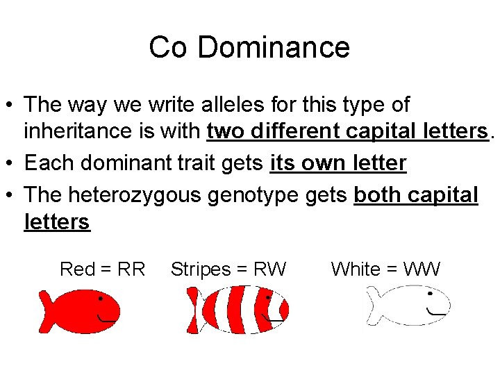 Co Dominance • The way we write alleles for this type of inheritance is