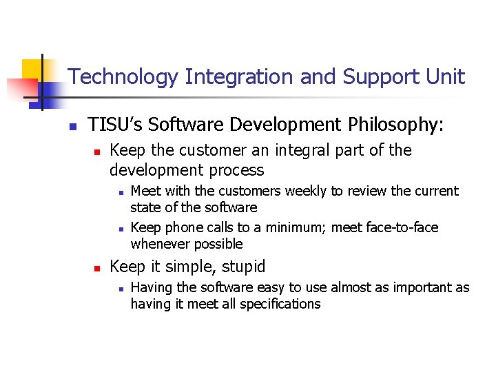 Technology Integration and Support Unit n TISU’s Software Development Philosophy: n Keep the customer