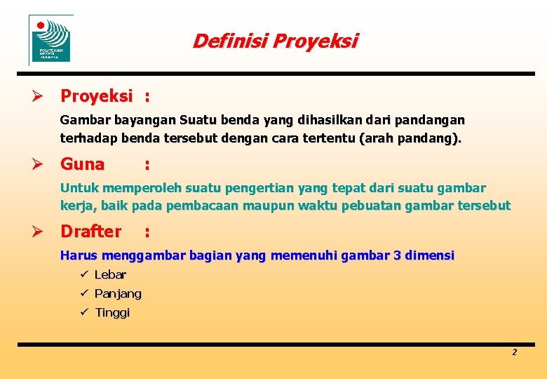 Definisi Proyeksi Ø Proyeksi : Gambar bayangan Suatu benda yang dihasilkan dari pandangan terhadap