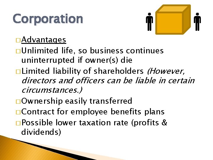 Corporation � Advantages � Unlimited life, so business continues uninterrupted if owner(s) die �