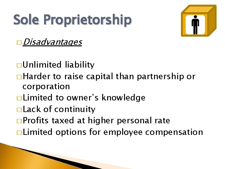 Sole Proprietorship � Disadvantages � Unlimited liability � Harder to raise capital than partnership