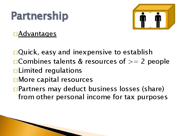 Partnership � Advantages � Quick, easy and inexpensive to establish � Combines talents &