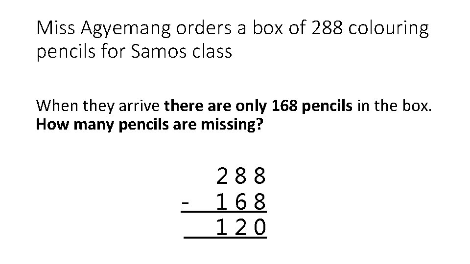 Miss Agyemang orders a box of 288 colouring pencils for Samos class When they