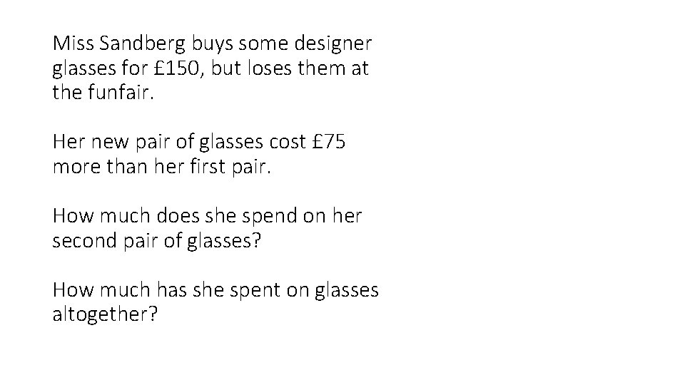 Miss Sandberg buys some designer glasses for £ 150, but loses them at the