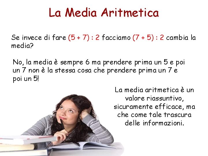 La Media Aritmetica Se invece di fare (5 + 7) : 2 facciamo (7