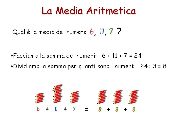 La Media Aritmetica Qual è la media dei numeri: ? • Facciamo la somma