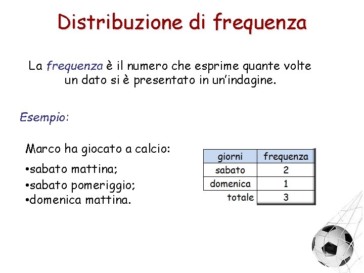 Distribuzione di frequenza La frequenza è il numero che esprime quante volte un dato