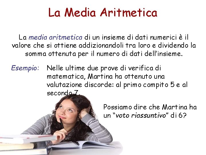 La Media Aritmetica La media aritmetica di un insieme di dati numerici è il