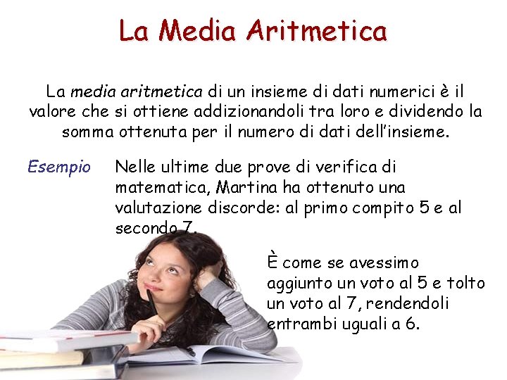 La Media Aritmetica La media aritmetica di un insieme di dati numerici è il