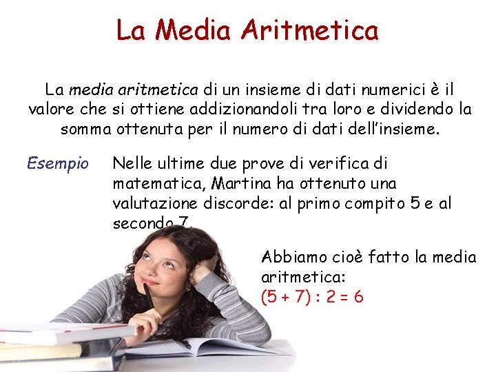 La Media Aritmetica La media aritmetica di un insieme di dati numerici è il