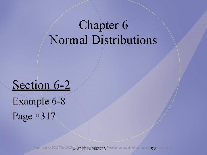 Chapter 6 Normal Distributions Section 6 -2 Example 6 -8 Page #317 Bluman, Chapter