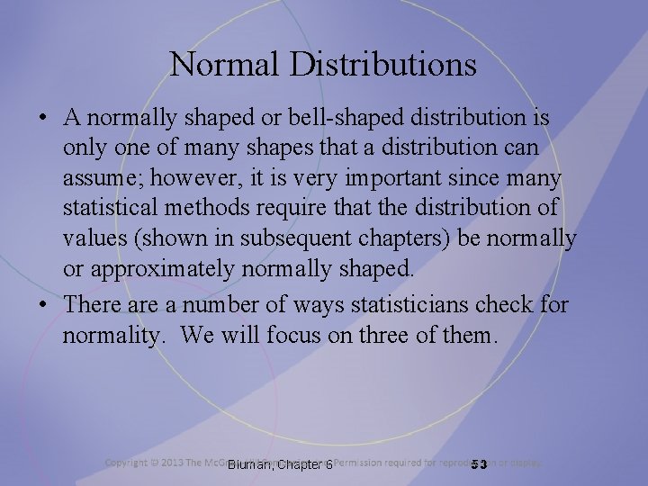 Normal Distributions • A normally shaped or bell-shaped distribution is only one of many