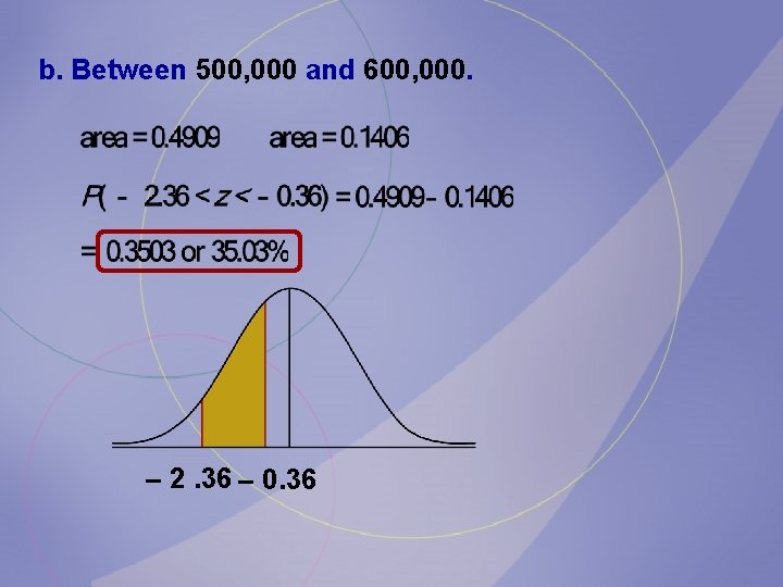 b. Between 500, 000 and 600, 000. – 2. 36 – 0. 36 