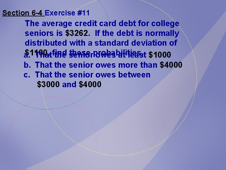 Section 6 -4 Exercise #11 The average credit card debt for college seniors is