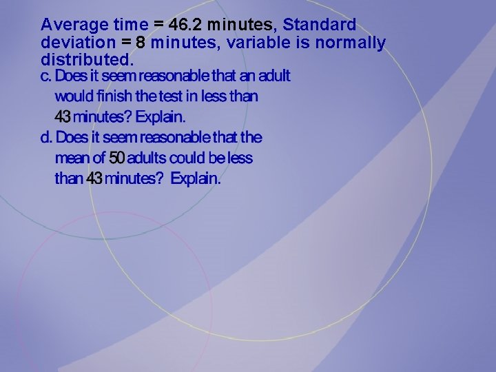 Average time = 46. 2 minutes, Standard deviation = 8 minutes, variable is normally