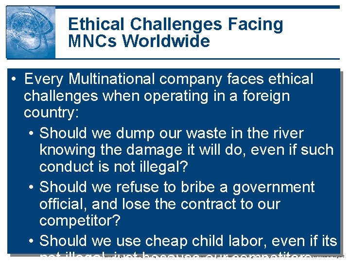 Ethical Challenges Facing MNCs Worldwide • Every Multinational company faces ethical challenges when operating