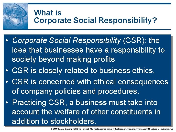 What is Corporate Social Responsibility? • Corporate Social Responsibility (CSR): the idea that businesses