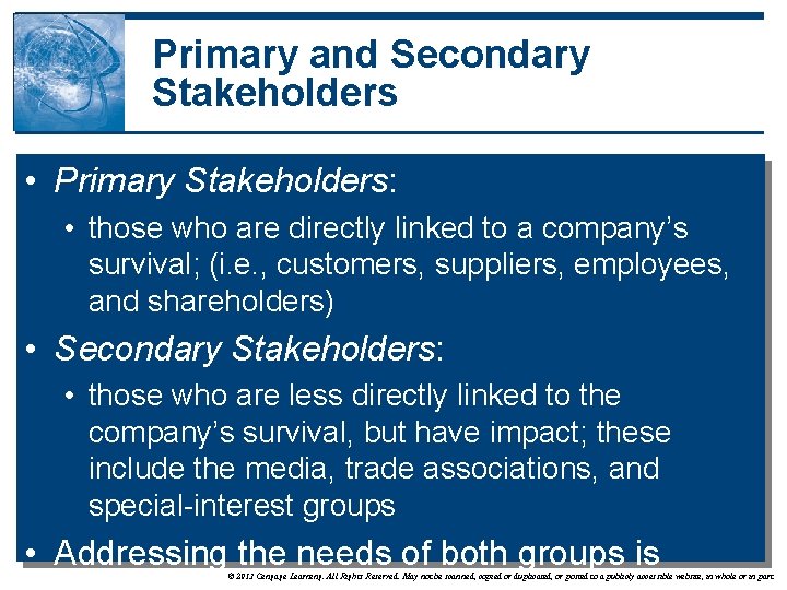 Primary and Secondary Stakeholders • Primary Stakeholders: • those who are directly linked to