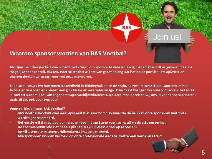 Join us! Waarom sponsor worden van BAS Voetbal? Bedrijven worden jaarlijks overspoeld met vragen