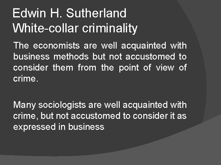 Edwin H. Sutherland White-collar criminality The economists are well acquainted with business methods but
