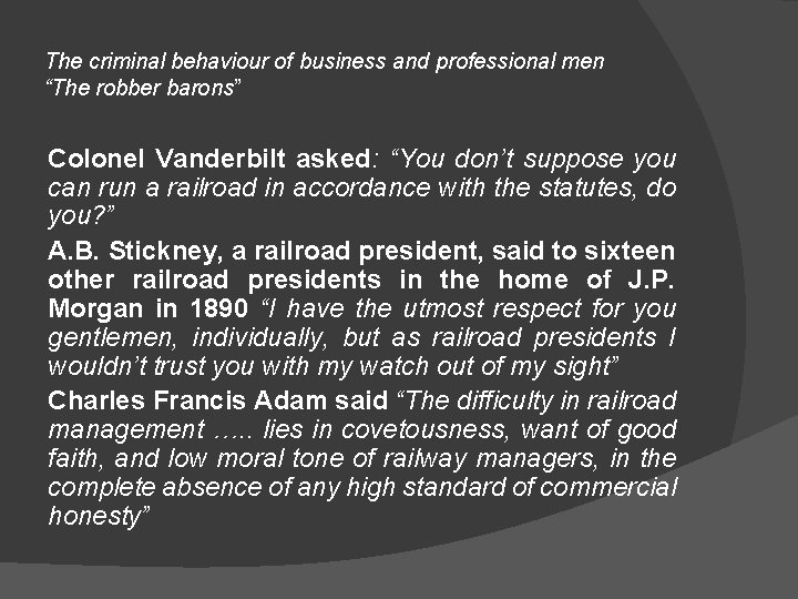 The criminal behaviour of business and professional men “The robber barons” Colonel Vanderbilt asked: