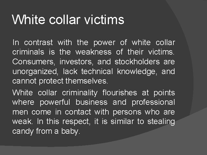 White collar victims In contrast with the power of white collar criminals is the