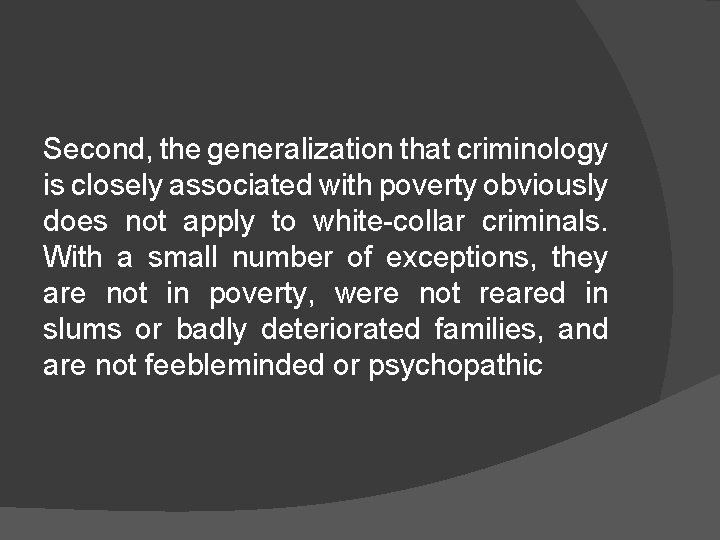 Second, the generalization that criminology is closely associated with poverty obviously does not apply