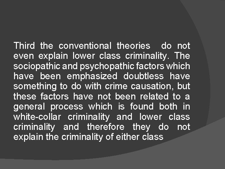 Third the conventional theories do not even explain lower class criminality. The sociopathic and