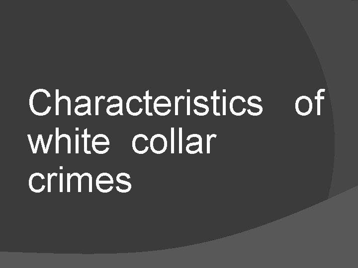 Characteristics of white collar crimes 