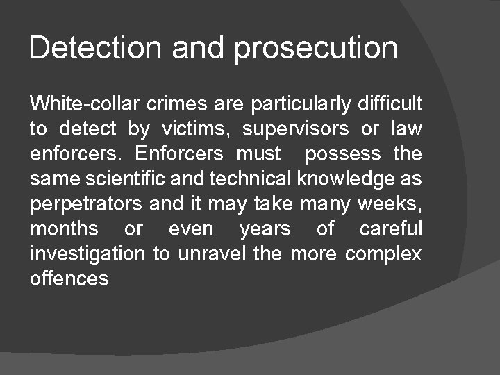 Detection and prosecution White-collar crimes are particularly difficult to detect by victims, supervisors or