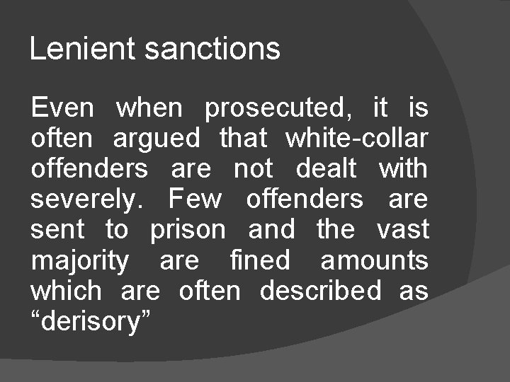 Lenient sanctions Even when prosecuted, it is often argued that white-collar offenders are not