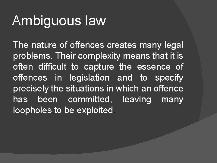 Ambiguous law The nature of offences creates many legal problems. Their complexity means that