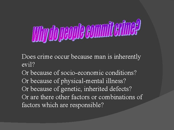 Does crime occur because man is inherently evil? Or because of socio-economic conditions? Or