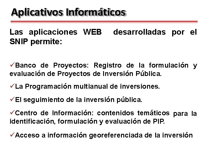 Aplicativos Informáticos Las aplicaciones WEB SNIP permite: desarrolladas por el Banco de Proyectos: Registro