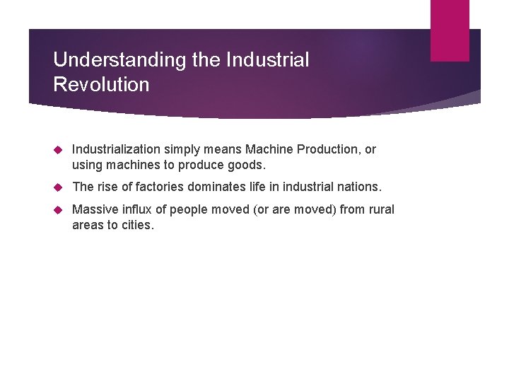 Understanding the Industrial Revolution Industrialization simply means Machine Production, or using machines to produce