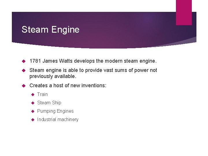 Steam Engine 1781 James Watts develops the modern steam engine. Steam engine is able