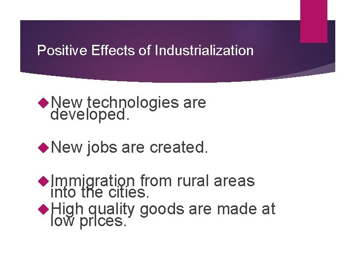 Positive Effects of Industrialization New technologies are developed. New jobs are created. Immigration from