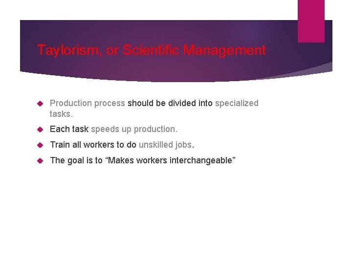 Taylorism, or Scientific Management Production process should be divided into specialized tasks. Each task