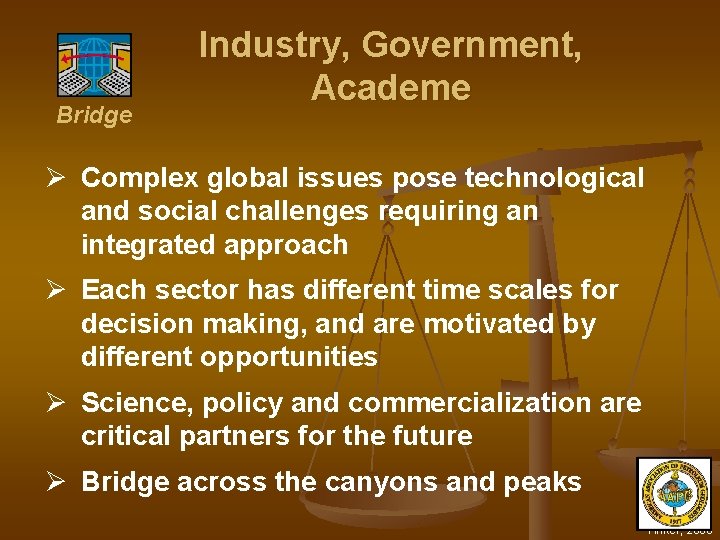 Bridge Industry, Government, Academe Ø Complex global issues pose technological and social challenges requiring