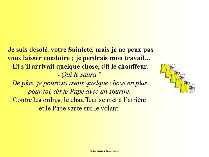 -Je suis désolé, votre Sainteté, mais je ne peux pas vous laisser conduire ;