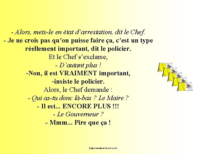- Alors, mets-le en état d’arrestation, dit le Chef. - Je ne crois pas