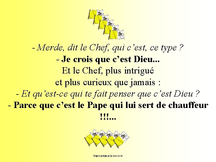 - Merde, dit le Chef, qui c’est, ce type ? - Je crois que