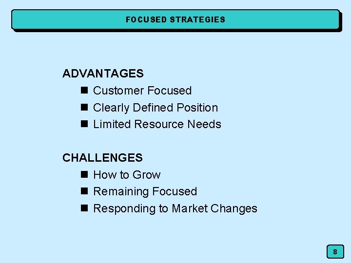 FOCUSED STRATEGIES ADVANTAGES n Customer Focused n Clearly Defined Position n Limited Resource Needs